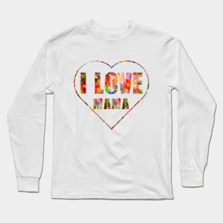 I LOVE MAMA Long Sleeve T-Shirt